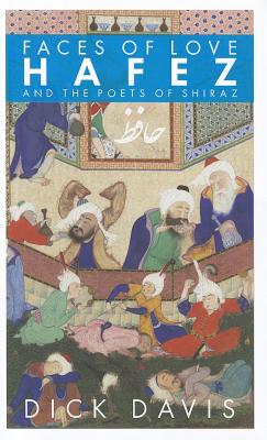 Faces of Love: Hafez and the Poets of Shiraz - Davis, Dick (Translated by)