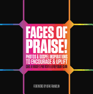 Faces of Praise!: Photos and Gospel Inspirations to Encourage and Uplift