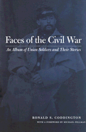 Faces of the Civil War: An Album of Union Soldiers and Their Stories