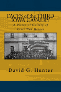 Faces of the Third Iowa Cavalry: A Pictorial Gallery of Civil War Heroes
