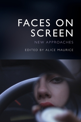 Faces on Screen: New Approaches - Maurice, Alice (Editor)