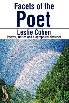 Facets of the Poet: Poems, Stories and Biographical Sketches - Cohen, Leslie