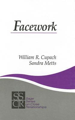 Facework - Cupach, William R, Dr., Ph.D., and Metts, Sandra M