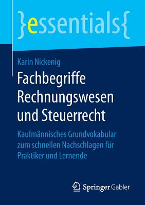 Fachbegriffe Rechnungswesen Und Steuerrecht: Kaufmannisches Grundvokabular Zum Schnellen Nachschlagen Fur Praktiker Und Lernende - Nickenig, Karin
