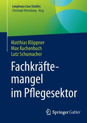 Fachkrftemangel im Pflegesektor - Klppner, Matthias, and Kuchenbuch, Max, and Schumacher, Lutz