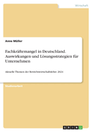 Fachkr?ftemangel in Deutschland. Auswirkungen und Lsungsstrategien f?r Unternehmen: Aktuelle Themen der Betriebswirtschaftslehre 2024