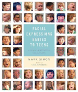 Facial Expressions Babies to Teens: A Visual Reference for Artists - Simon, Mark