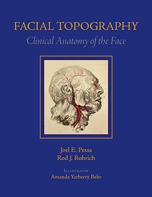 Facial Topography: Clinical Anatomy of the Face - Pessa, Joel, and Rohrich, Rod