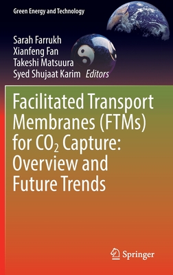 Facilitated Transport Membranes (Ftms) for CO2 Capture: Overview and Future Trends - Farrukh, Sarah (Editor), and Fan, Xianfeng (Editor), and Matsuura, Takeshi (Editor)