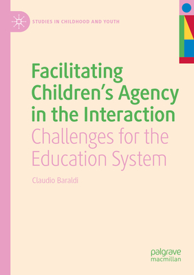 Facilitating Children's Agency in the Interaction: Challenges for the Education System - Baraldi, Claudio