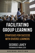 Facilitating Group Learning: Strategies for Success with Adult Learners