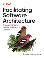 Facilitating Software Architecture: Empowering Teams to Make Architectural Decisions