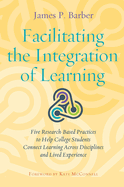 Facilitating the Integration of Learning: Five Research-Based Practices to Help College Students Connect Learning Across Disciplines and Lived Experience