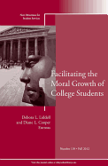 Facilitating the Moral Growth of College Students: New Directions for Student Services, Number 139