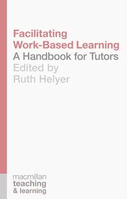 Facilitating Work-Based Learning: A Handbook for Tutors - Helyer, Ruth