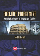 Facilities Management: Managing Maintenance for Buildings and Facilities - Levitt, Joel