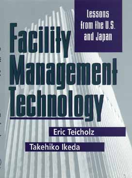 Facility Management Technology: Lessons from the U.S. and Japan - Teicholz, Eric, and Ikeda, Takehiko