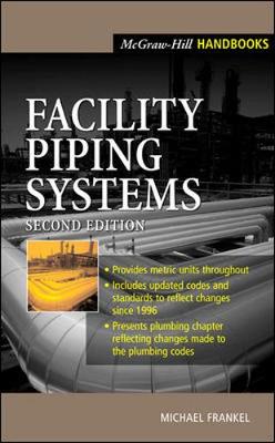 Facility Piping Systems Handbook - Frankel, Michael, CIPE, CPD