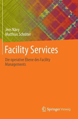 Facility Services: Die Operative Ebene Des Facility Managements - N?vy, Jens, and Schrter, Matthias