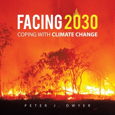 Facing 2030: Coping with Climate Change - Dwyer, Peter J