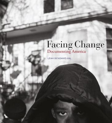 Facing Change: Documenting America - Bendavid-Val, Leah