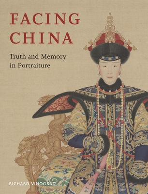 Facing China: Truth and Memory in Portraiture - Vinograd, Richard