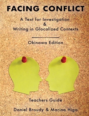 Facing Conflict: A Text for Investigation and Writing in Glocalized Contexts: Teachers Guide - Higa, Marina, and Broudy, Daniel