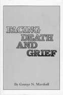 Facing Death and Grief: A Sensible Perspective for the Modern Person - Marshall, George