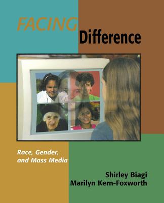 Facing Difference: Race, Gender, and Mass Media - Biagi, Shirley, and Kern-Foxworth, Marilyn