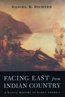 Facing East from Indian Country: A Native History of Early America - Richter, Daniel K