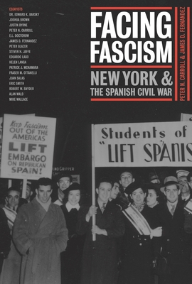 Facing Fascism: New York and the Spanish Civil War - Carroll, Peter N, Dr., PH.D. (Editor), and Fernandez, James D (Editor)