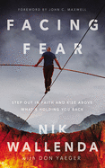 Facing Fear: Step Out in Faith and Rise Above What's Holding You Back