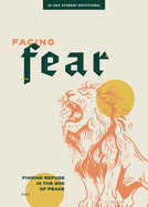 Facing Fear - Teen Devotional: Finding Refuge in the God of Peace Volume 4