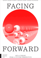 Facing Forward: Art and Theory from a Future Perspective