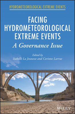 Facing Hydrometeorological Extreme Events: A Governance Issue - La Jeunesse, Isabelle (Editor), and Larrue, Corinne (Editor)