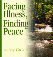 Facing Illness Finding Peace - Groves, Nancy