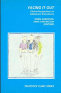 Facing it Out: Clinical Perspectives on Adolescent Disturbances - Anderson, Robin (Editor), and Dartington, Anna (Editor)