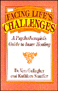 Facing Life's Challenges: A Psychotherapist's Guide to Inner Healing - Dr Gallagher, Vera, and Stauffer, Kathleen