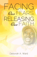 Facing Our Fears, Releasing Our Faith