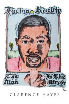 Facing Reality: The Man in the Mirror - Hayes, Clarence