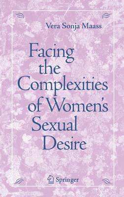 Facing the Complexities of Women's Sexual Desire - Maass, Vera S