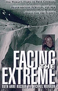 Facing the Extreme: One Woman's Tale of True Courage, Death-Defying Survival and Her Quest for the Summit - Kocour, Ruth Anne, and Hodgson, Michael