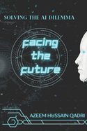 Facing The Future: Solving The AI Dilemma