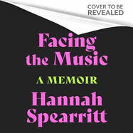 Facing the Music: A searingly candid memoir from S Club 7 star, Hannah Spearritt