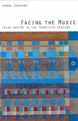 Facing the Music: Irish Poetry in the Twentieth Century. - Grennan, Eamon