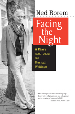Facing the Night: A Diary (1999-2005) and Musical Writings - Rorem, Ned, Mr.