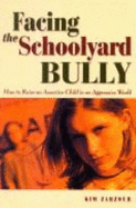 Facing the Schoolyard Bully: How to Raise an Assertive Child in an Aggressive World