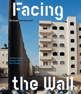 Facing the Wall: The Palestinian-Israeli Barriers