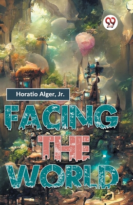 Facing The World - Alger, Horatio