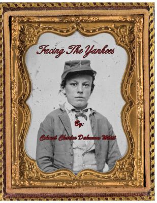 Facing the Yankees - Whitt, Colonel Charles Dahnmon